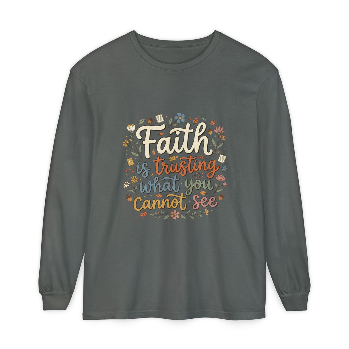 Faith Is Trusting What You Cannot See Long Sleeve T-Shirt