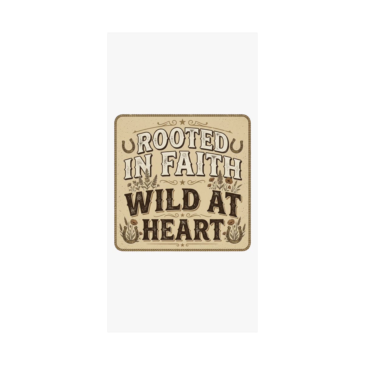 Rooted in Faith, Wild at Heart Matte Poster — Rustic Inspirational Wall Art