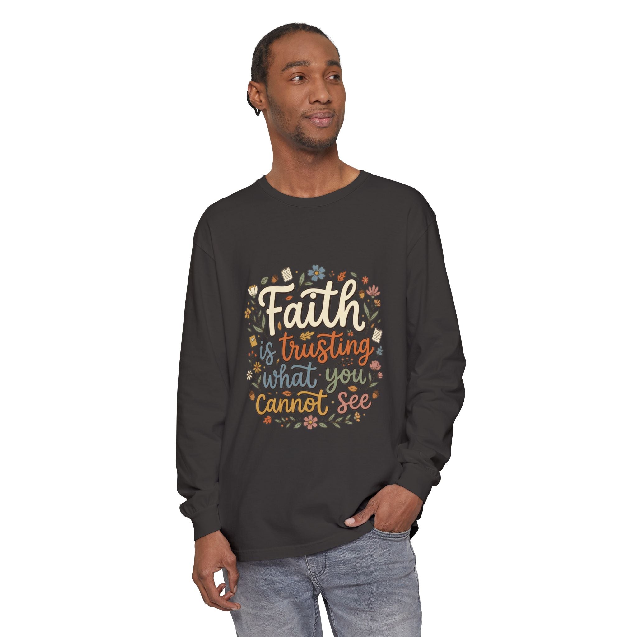 Faith Is Trusting What You Cannot See Long Sleeve T-Shirt