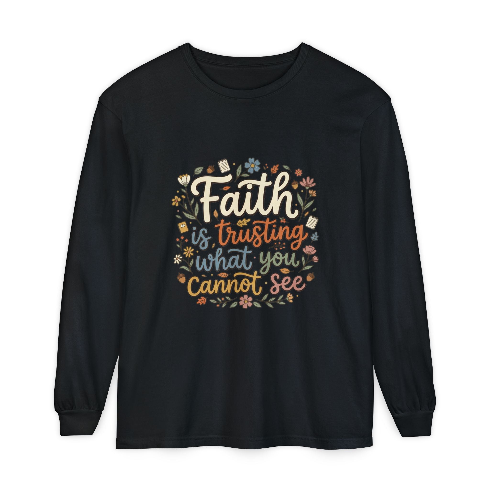 Faith Is Trusting What You Cannot See Long Sleeve T-Shirt