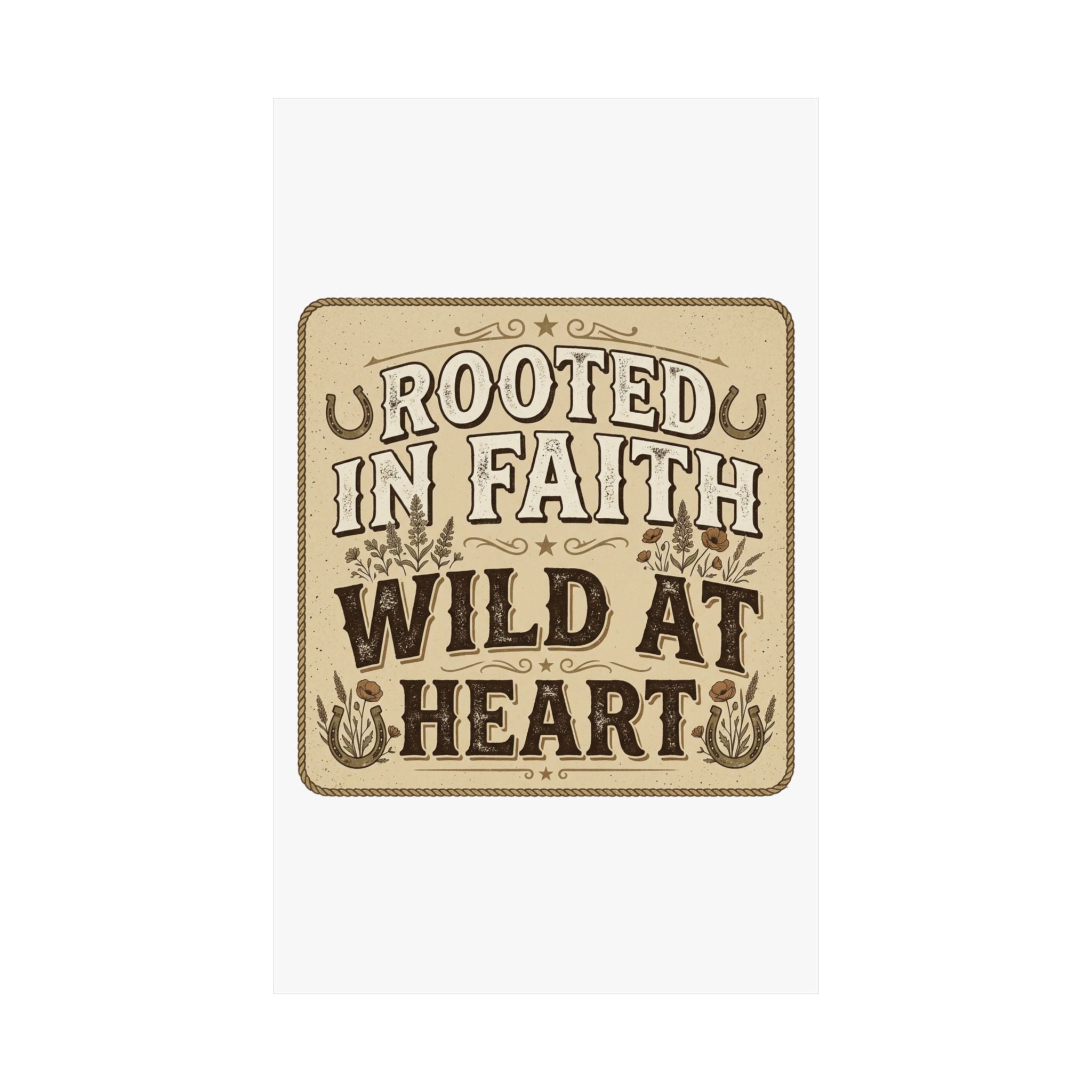 Rooted in Faith, Wild at Heart Matte Poster — Rustic Inspirational Wall Art