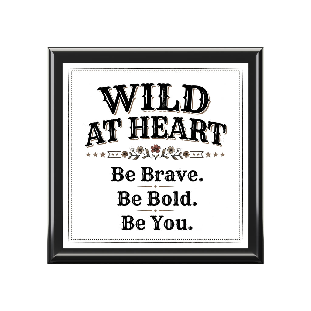 Jewelry Box - 'Wild at Heart' Inspirational Keepsake Box (Be Brave, Be Bold, Be You)