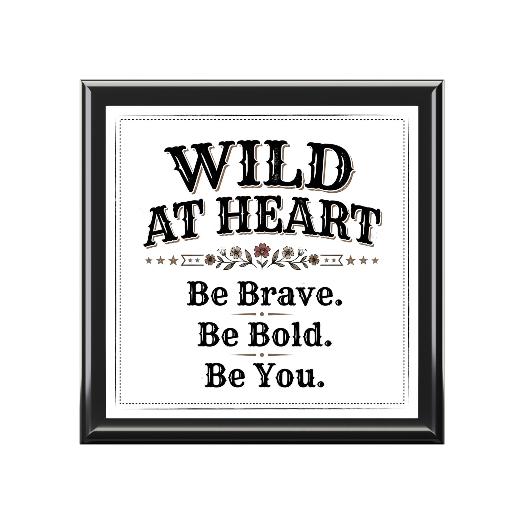 Jewelry Box - 'Wild at Heart' Inspirational Keepsake Box (Be Brave, Be Bold, Be You)