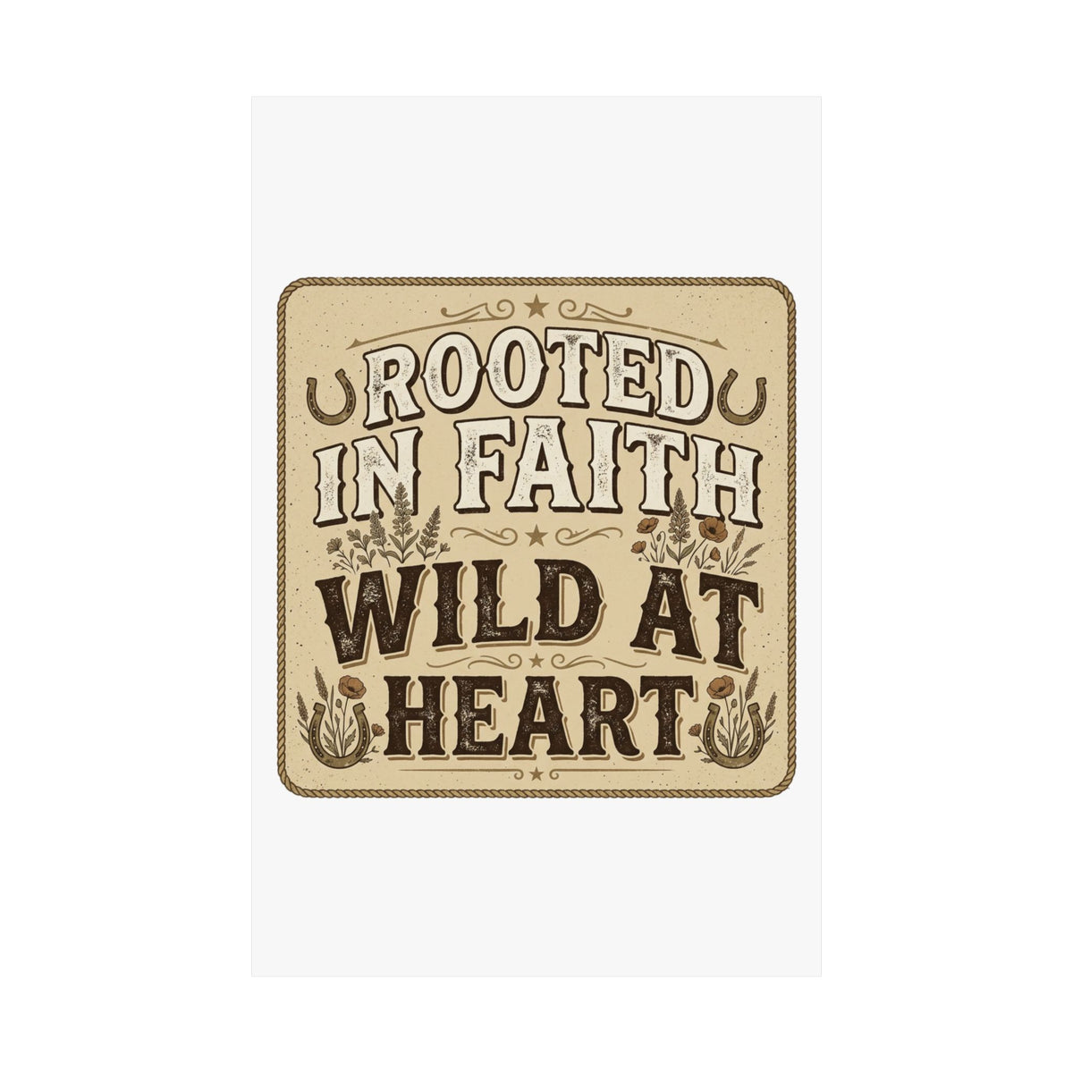 Rooted in Faith, Wild at Heart Matte Poster — Rustic Inspirational Wall Art