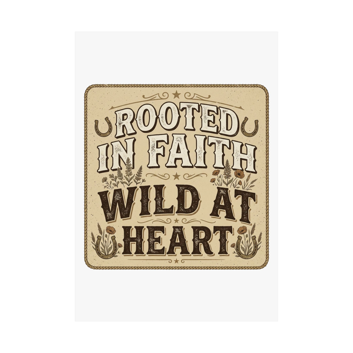Rooted in Faith, Wild at Heart Matte Poster — Rustic Inspirational Wall Art