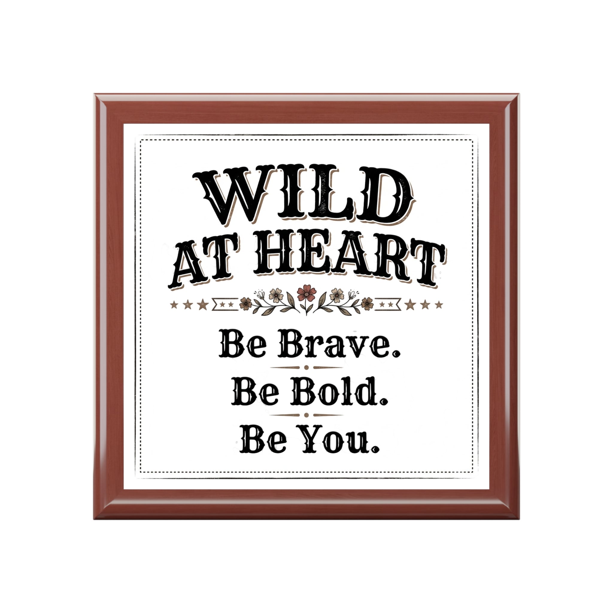 Jewelry Box - 'Wild at Heart' Inspirational Keepsake Box (Be Brave, Be Bold, Be You)
