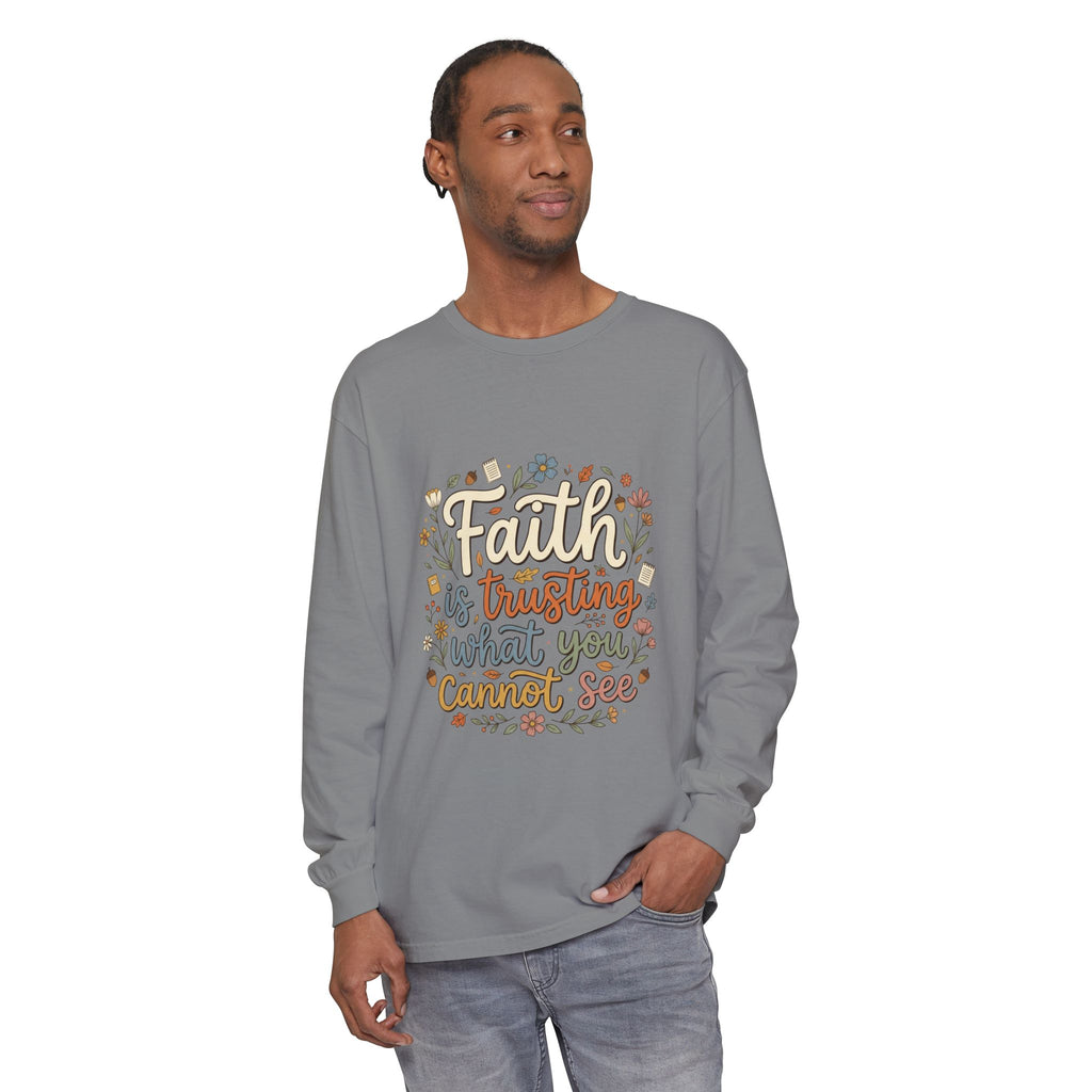 Faith Is Trusting What You Cannot See Long Sleeve T-Shirt