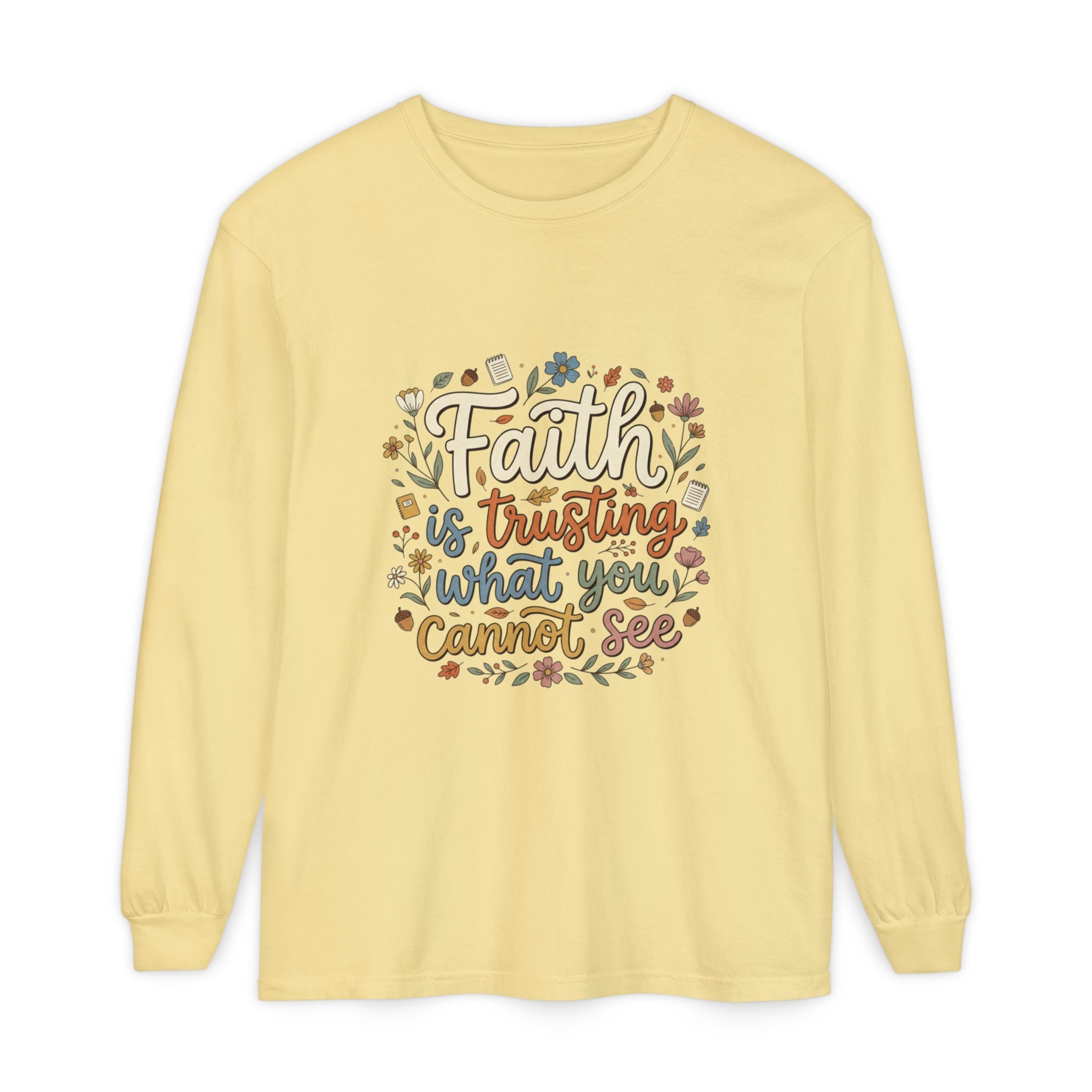 Faith Is Trusting What You Cannot See Long Sleeve T-Shirt