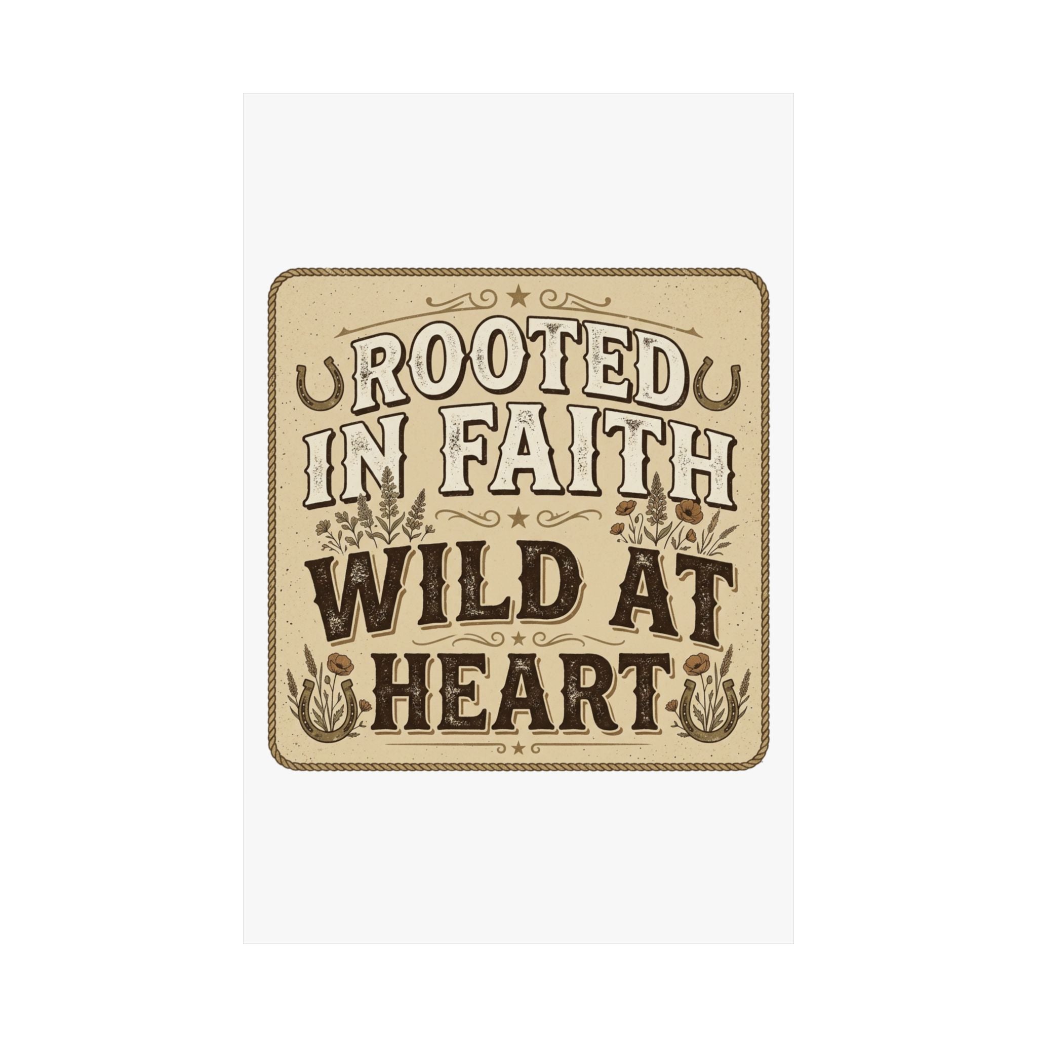 Rooted in Faith, Wild at Heart Matte Poster — Rustic Inspirational Wall Art