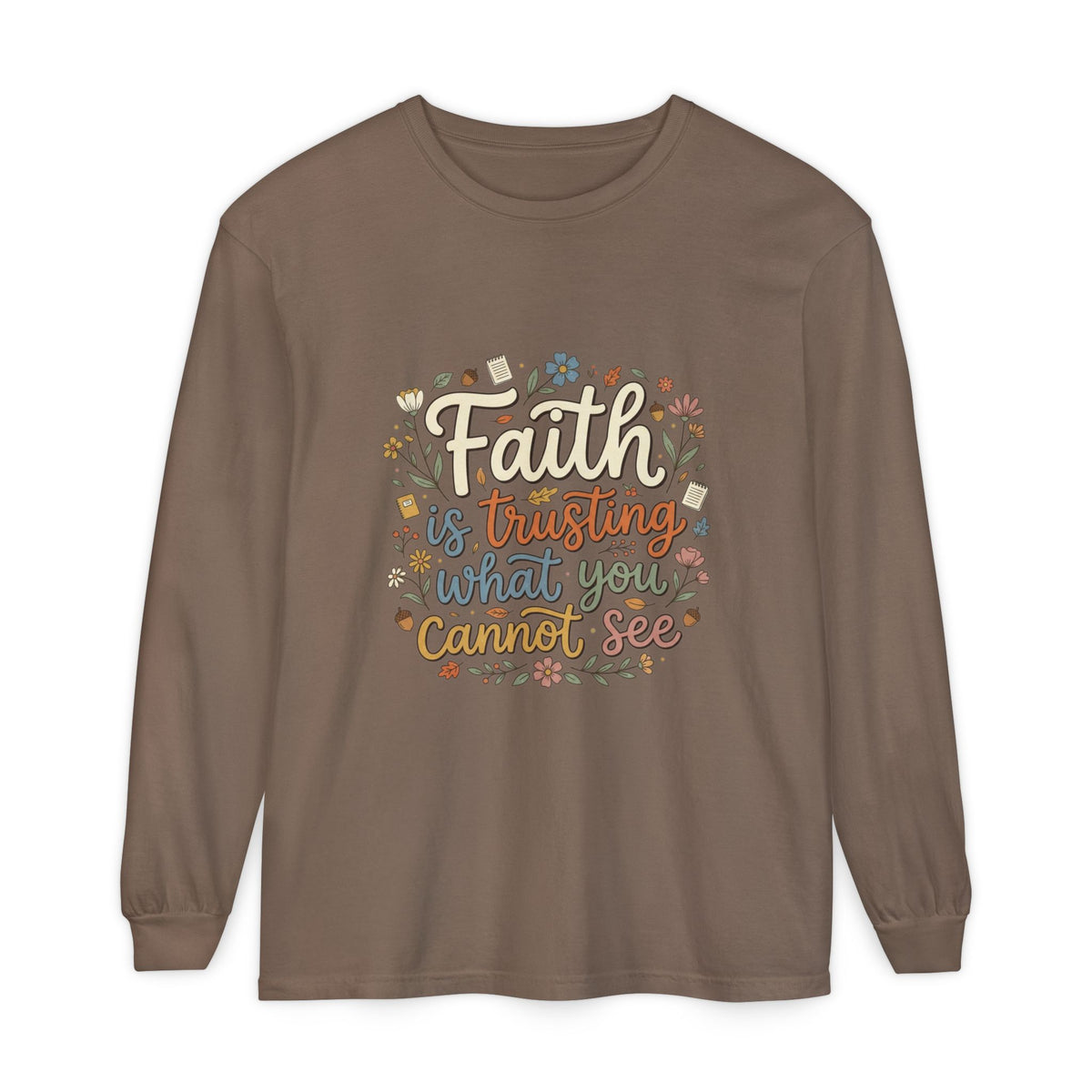 Faith Is Trusting What You Cannot See Long Sleeve T-Shirt