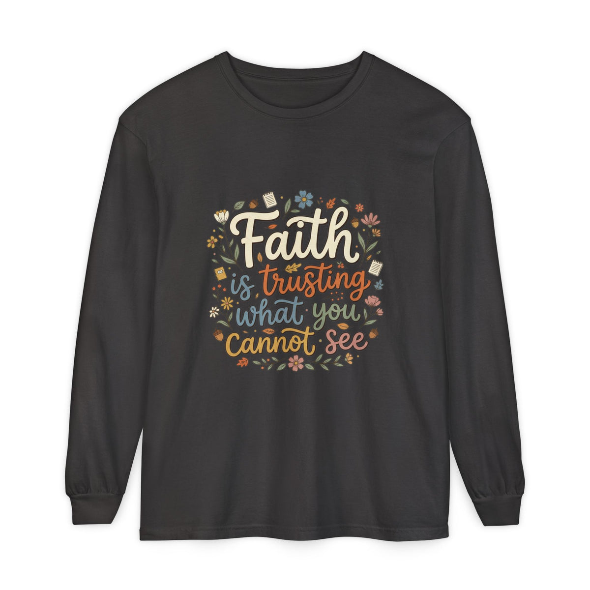 Faith Is Trusting What You Cannot See Long Sleeve T-Shirt