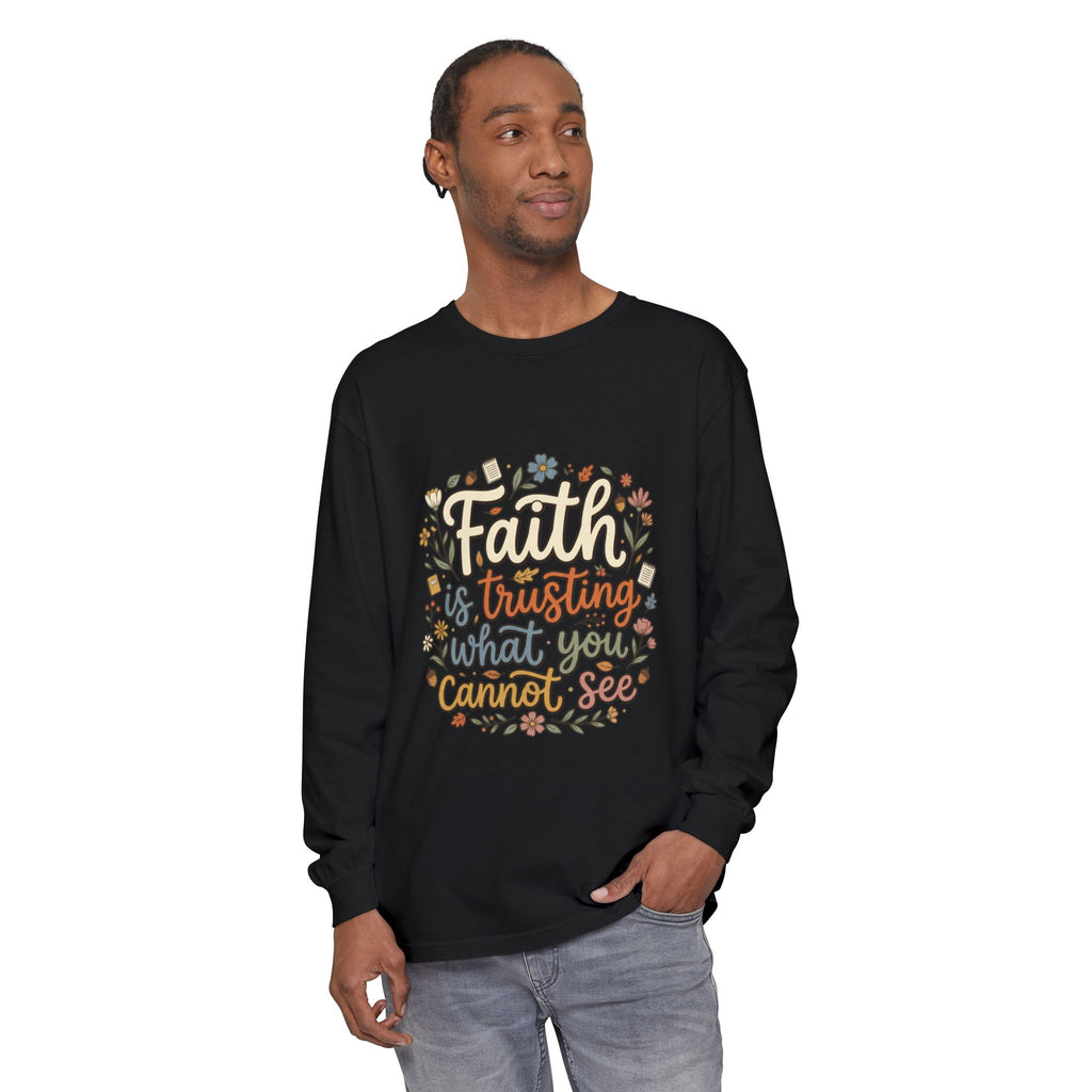 Faith Is Trusting What You Cannot See Long Sleeve T-Shirt