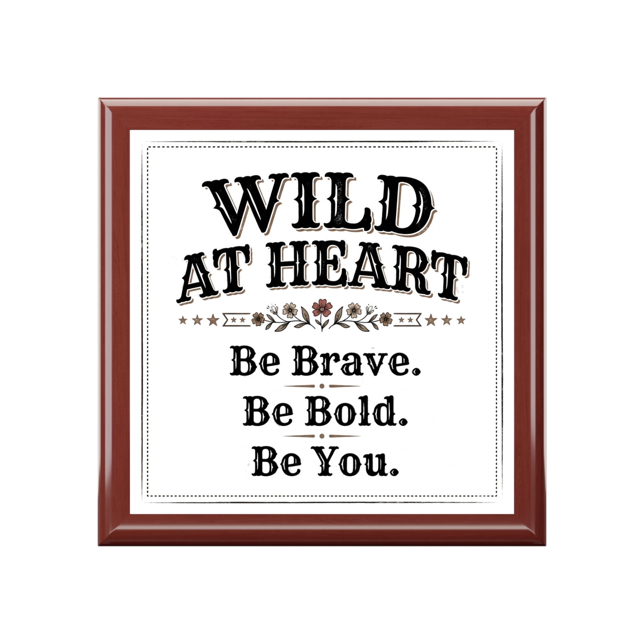 Jewelry Box - 'Wild at Heart' Inspirational Keepsake Box (Be Brave, Be Bold, Be You)