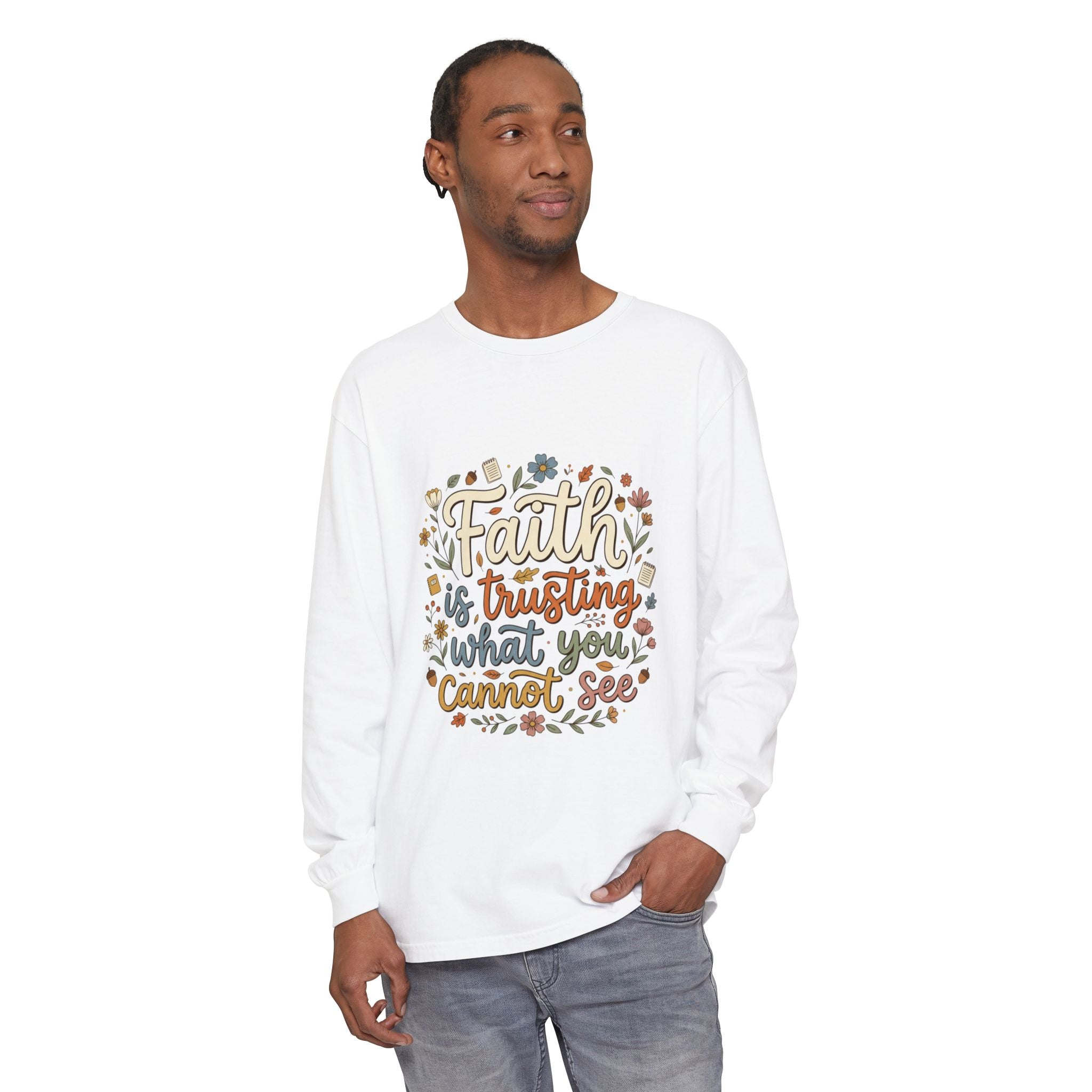 Faith Is Trusting What You Cannot See Long Sleeve T-Shirt