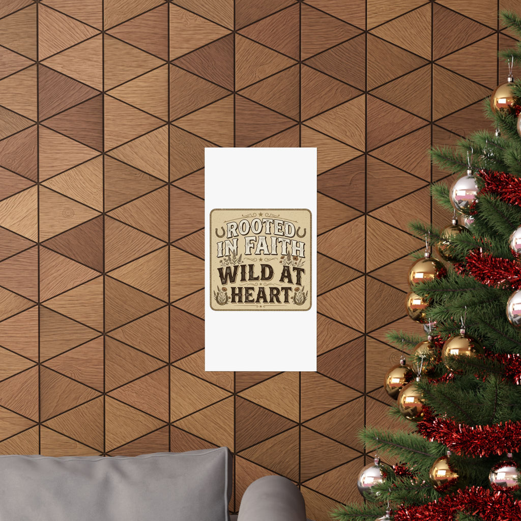 Rooted in Faith, Wild at Heart Matte Poster — Rustic Inspirational Wall Art