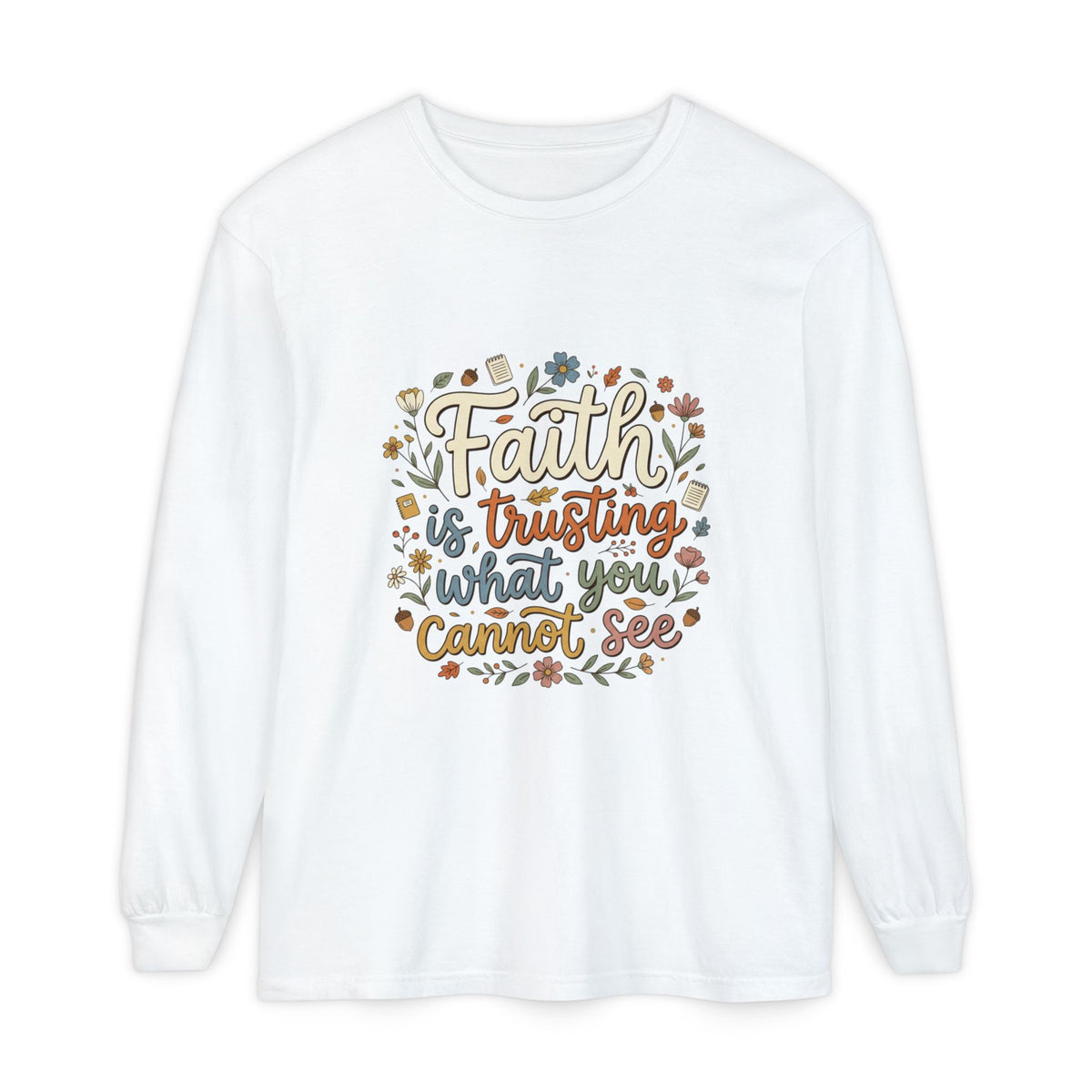 Faith Is Trusting What You Cannot See Long Sleeve T-Shirt